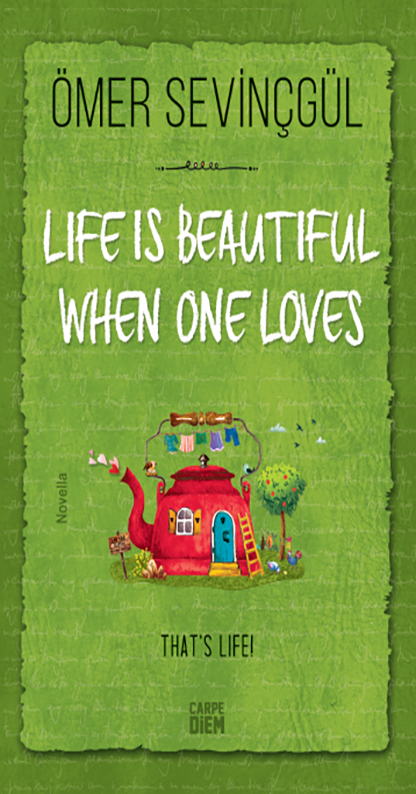 HAYAT SEVİNCE GÜZEL – LIFE IS BEAUTIFUL WHEN ONE LOVES (ENGLISH)